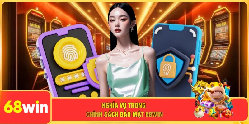 Nghĩa vụ trong chính sách bảo mật 68WIN